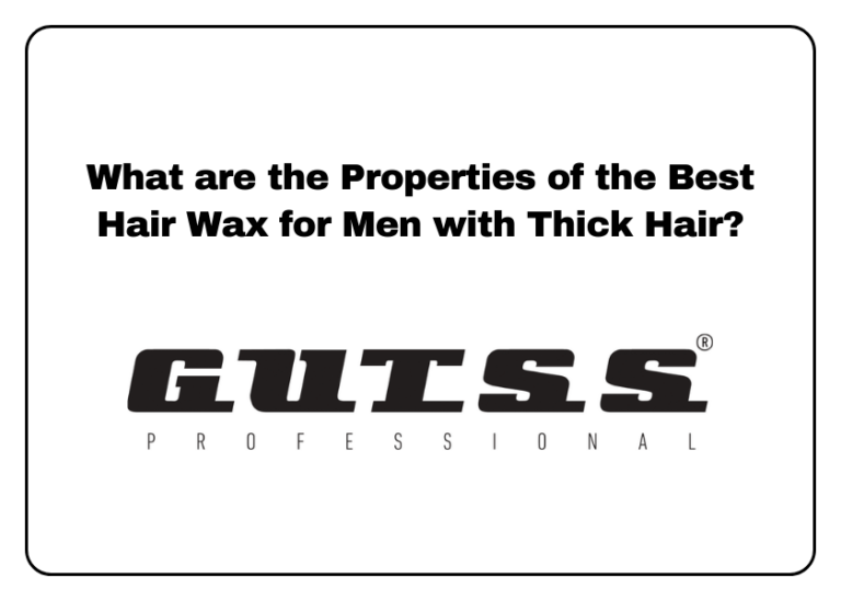 What are the Properties of the Best Hair Wax for Men with Thick Hair?